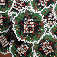 Pagans are the reason for the Season Sticker
