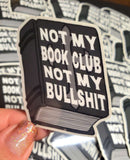 Not my Book Club, Not my Bullshit Sticker