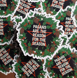 Pagans are the reason for the Season Sticker