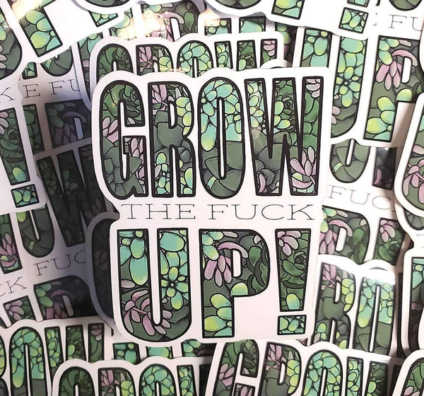 Grow the Fuck Up! Sticker