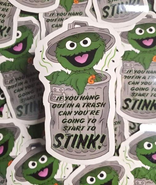 If you hang out in a trash can you’re going to start to stink sticker